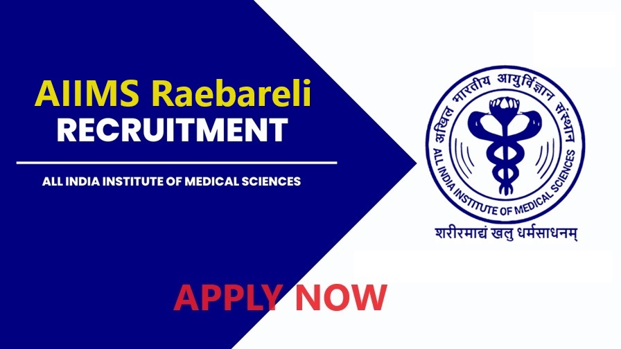 AIIMS Raebareli Recruitment 2024: Vacancies, Salary, Selection Process, Eligibility Criteria, Last Date and How to Apply