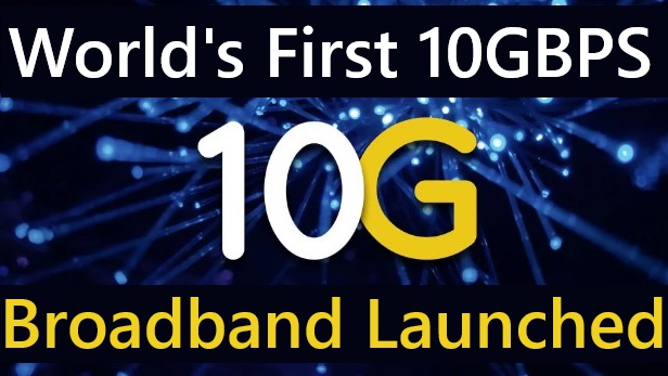 10G Broadband Launched:  Launched World’s Fastest Internet