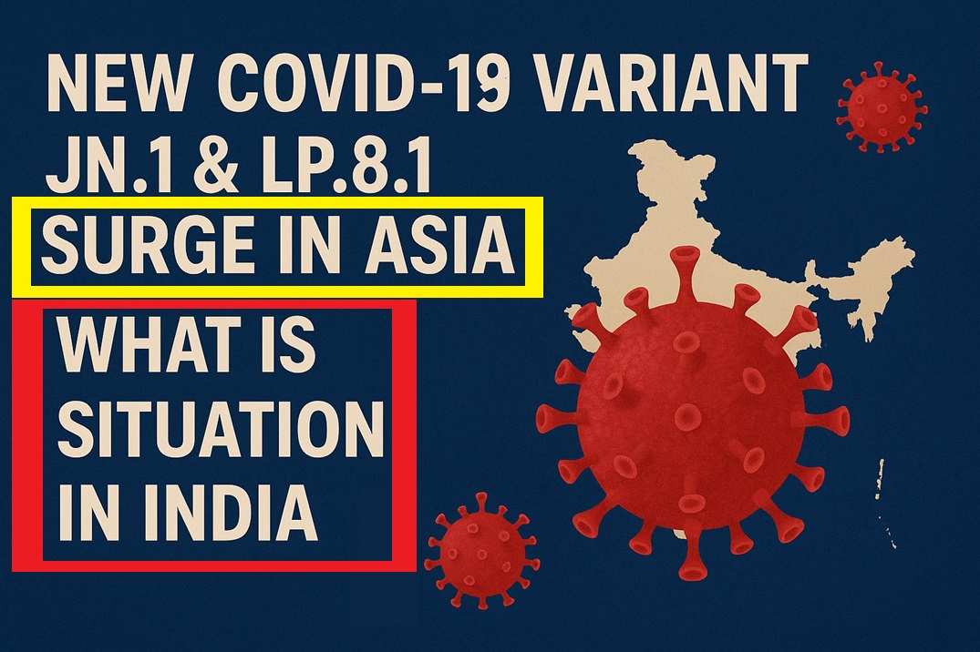 COVID 19 New variant;  COVID 19 surge in Asia, Situation in INDIA and Covid Vaccines Update