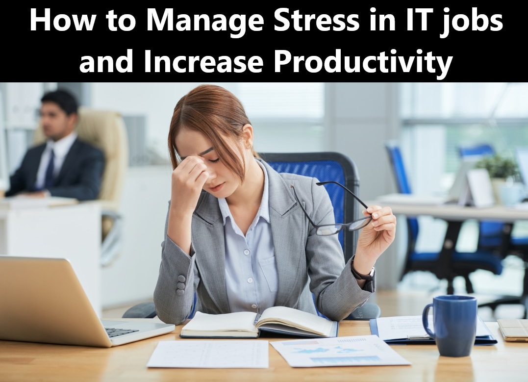 Top 10 ways to Manage stress in IT jobs; How to set Stress free day and Increase productivity in IT jobs.