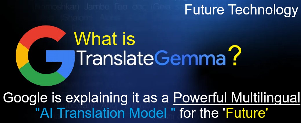 Google TranslateGemma: A Powerful Multilingual AI Translation Model for the Future